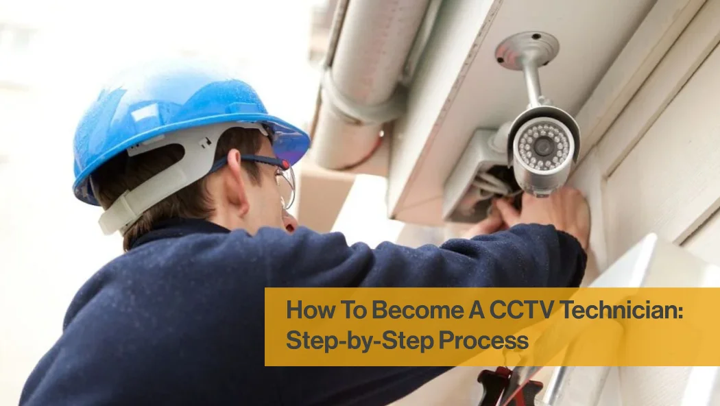 How To Become A CCTV Technician: Step-by-Step Process 